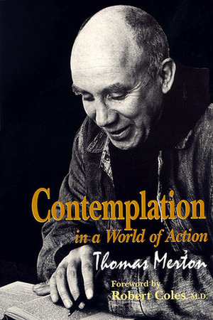 Contemplation in a World of Action by Robert Coles, Thomas Merton