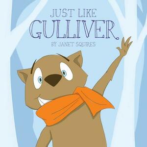 Just Like Gulliver by Janet Squires