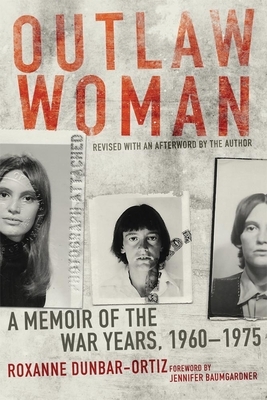 Outlaw Woman: A Memoir of the War Years, 1960-1975 by Roxanne Dunbar-Ortiz