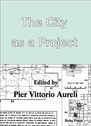 The City as a Project by Pier Vittorio Aureli
