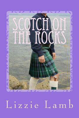 Scotch on the Rocks: A Contemporary Romance Set in the Highlands of Scotland by Lizzie Lamb