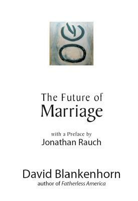 The Future of Marriage by David Blankenhorn