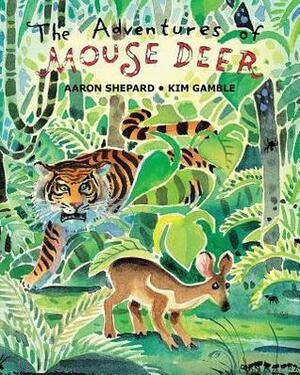 The Adventures of Mouse Deer: Favorite Tales of Southeast Asia by Aaron Shepard, Kim Gamble
