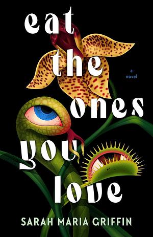 Eat the Ones You Love by Sarah Maria Griffin