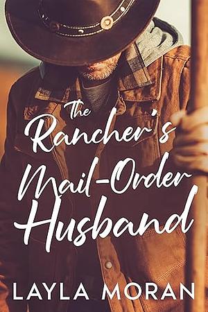 The Rancher's Mail-Order Husband by Layla Moran