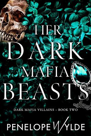 Her Dark Mafia Beasts by Penelope Wylde