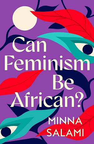 Can Feminism be African?: A Most Paradoxical Question by Minna Salami