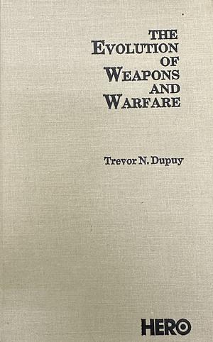 The Evolution of Weapons and Warfare by Trevor N. Dupuy