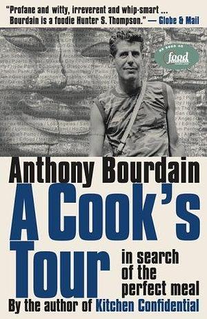 A Cook's Tour : Global Adventures in Extreme Cuisines by Anthony Bourdain, Anthony Bourdain