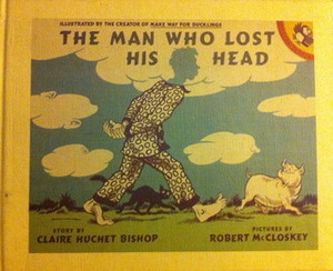 The Man Who Lost His Head by Robert McCloskey, Claire Huchet Bishop