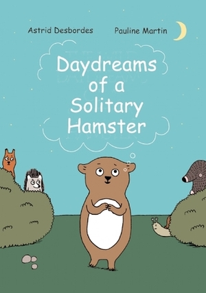 Daydreams of a Solitary Hamster by Pauline Martin, Astrid Desbordes