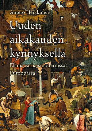 Uuden aikakauden kynnyksellä: Elämä varhaismodernissa Euroopassa by Antero Heikkinen