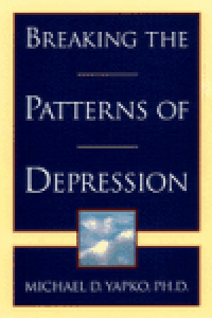 Breaking the Patterns of Depression by Michael D. Yapko