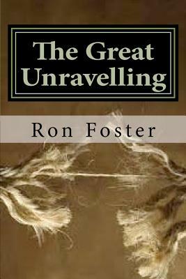 The Great Unraveling: A Preppers Perspective by Ron Foster