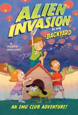 Alien Invasion in My Backyard (EMU Club Adventure #1) by Ruben Bolling