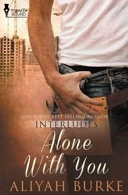Interludes: Alone with You by Aliyah Burke
