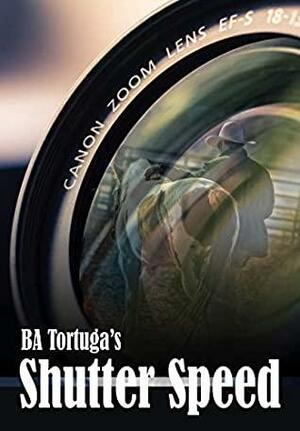 Shutter Speed by B.A. Tortuga