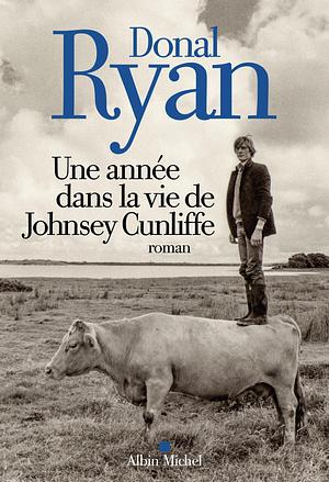 Une année dans la vie de Johnsey Cunliffe by Donal Ryan, Donal Ryan