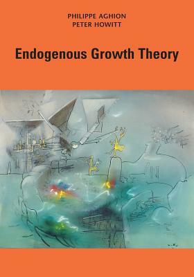 Endogenous Growth Theory by Philippe Aghion, Peter W. Howitt