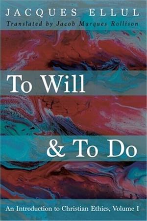 To Will and to Do by Jacques Ellul