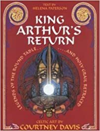 King Arthur's Return: Legends of the Round Table and Holy Grail Retraced: Celtic Art by Helena Paterson, Helen Paterson