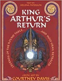 King Arthur's Return: Legends of the Round Table and Holy Grail Retraced: Celtic Art by Helen Paterson, Helena Paterson