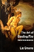 The Art of Stealing Fire: Uranus in the Horoscope by Liz Greene