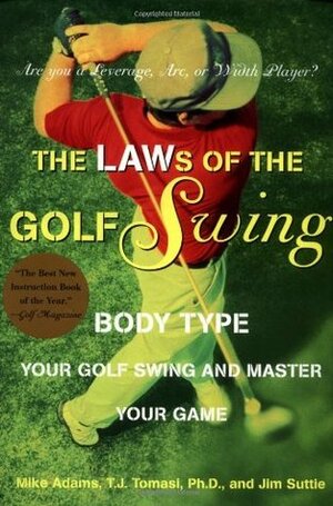The Laws of the Golf Swing: Body-Type Your Swing and Master Your Game by Mike Adams, T.J. Tomasi