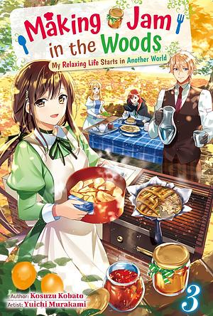 Making Jam in the Woods: My Relaxing Life Starts in Another World, Vol. 3 by Kosuzu Kobato