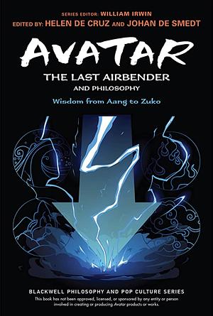 Avatar: The Last Airbender and Philosophy: Wisdom from Aang to Zuko (The Blackwell Philosophy and Pop Culture Series)  by William Irwin