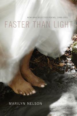 Faster Than Light: New and Selected Poems, 1996-2011 by Marilyn Nelson
