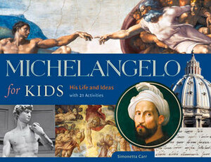 Michelangelo for Kids: His Life and Ideas, with 21 Activities by Simonetta Carr