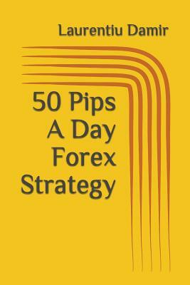 50 Pips a Day Forex Strategy by Laurentiu Damir