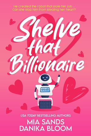 Shelve That Billionaire  by Mia Sands, Danika Bloom