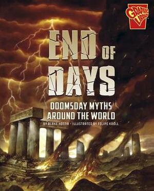 End of Days: Doomsday Myths Around the World by Blake Hoena, Felipe Kroll