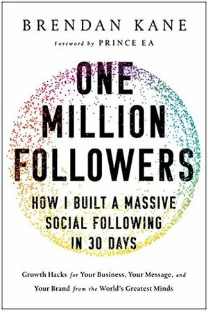 One Million Followers: How I Built a Massive Social Following in 30 Days by Brendan Kane