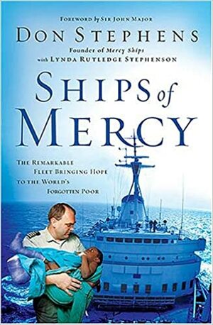 Ships of Mercy: The Remarkable Fleet Bringing Hope to the World's Forgotten Poor by Don Stephens