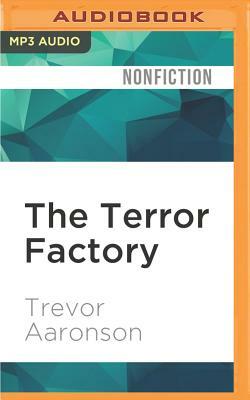 The Terror Factory: Inside the Fbi's Manufactured War on Terrorism by Trevor Aaronson