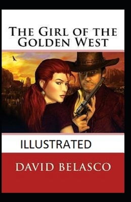 The Girl of the Golden West Illustrated by David Belasco