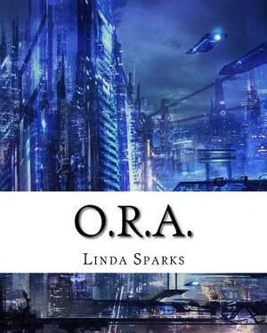 O.R.A. by Linda Sparks