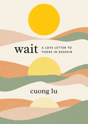 Wait: A Love Letter to Those in Despair by Cuong Lu