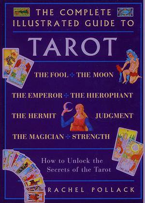 The Complete Illustrated Guide to the Tarot by Rachel Pollack