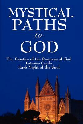 Mystical Paths to God: Three Journeys by Brother Lawrence, John of the Cross