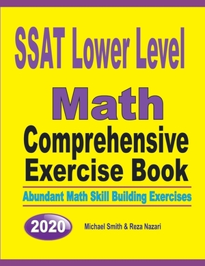 SSAT Lower Level Math Comprehensive Exercise Book: Abundant Math Skill Building Exercises by Michael Smith, Reza Nazari