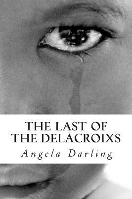 The Last of the Delacroixs by Angela Darling