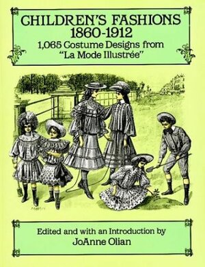 Children\'s Fashions, 1860–1912: 1,065 Costume Designs from La Mode Illustree by JoAnne Olian