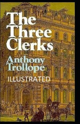 The Three Clerks Illustrated by Anthony Trollope