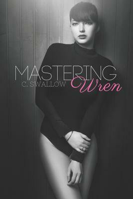 Mastering Wren by C. Swallow