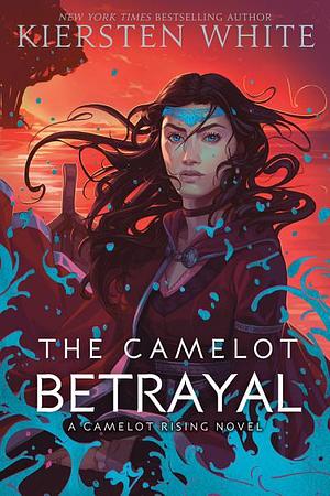 The Camelot Betrayal by Kiersten White