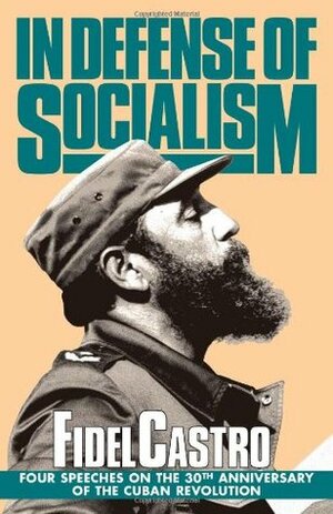 In Defense of Socialism: Four Speeches on the 30th Anniversary of the Cuban Revolution. Speeches, Vol. 4, '01/01/1988-89 by Fidel Castro, Mary-Alice Waters